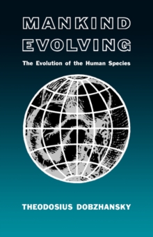 Mankind Evolving : The Evolution of the Human Species