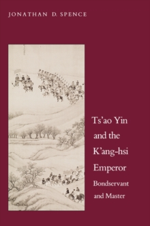 Ts`ao Yin and the K`ang-hsi Emperor : Bondservant and Master, Second edition