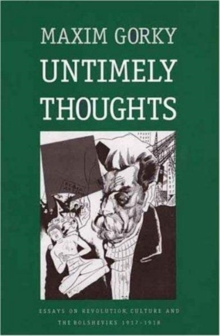 Untimely Thoughts : Essays on Revolution, Culture, and the Bolsheviks, 1917-1918