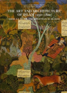 The Art and Architecture of Islam, 1250-1800