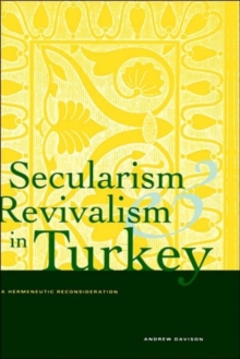 Secularism and Revivalism in Turkey : A Hermeneutic Reconsideration