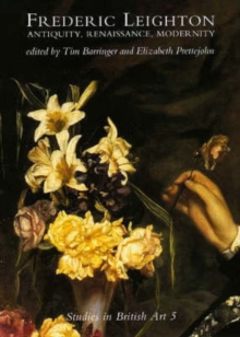 Frederic Leighton : Antiquity, Renaissance, Modernity