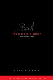 Bach: The Mass in B Minor : The Great Catholic Mass