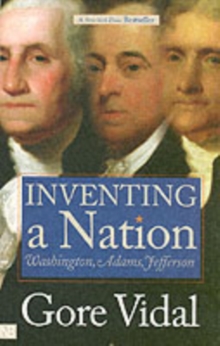 Inventing a Nation : Washington, Adams, Jefferson