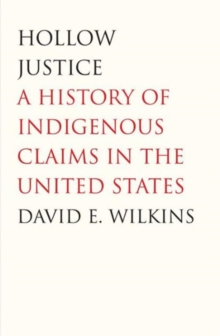 Hollow Justice : A History of Indigenous Claims in the United States