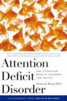 Attention Deficit Disorder : The Unfocused Mind in Children and Adults