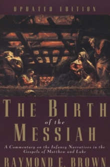 The Birth of the Messiah; A new updated edition : A Commentary on the Infancy Narratives in the Gospels of Matthew and Luke