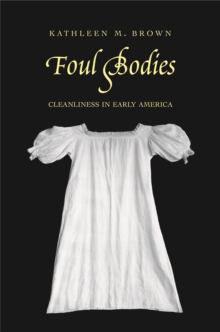 Foul Bodies : Cleanliness in Early America