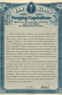 Forging Capitalism : Rogues, Swindlers, Frauds, and the Rise of Modern Finance