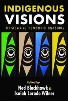 Indigenous Visions : Rediscovering the World of Franz Boas