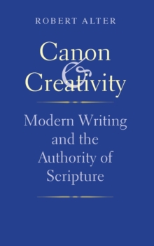 Canon and Creativity : Modern Writing and the Authority of Scripture