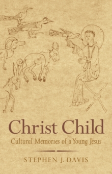 Christ Child : Cultural Memories of a Young Jesus