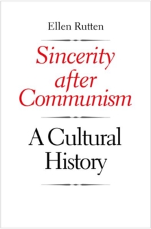 Sincerity after Communism : A Cultural History