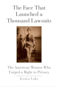 The Face That Launched a Thousand Lawsuits : The American Women Who Forged a Right to Privacy