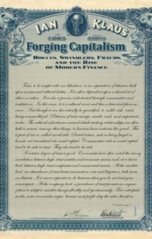 Forging Capitalism : Rogues, Swindlers, Frauds, and the Rise of Modern Finance
