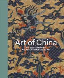 Art of China : Highlights from the Philadelphia Museum of Art