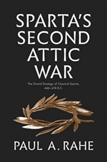 Sparta's Second Attic War : The Grand Strategy of Classical Sparta, 446-418 B.C.