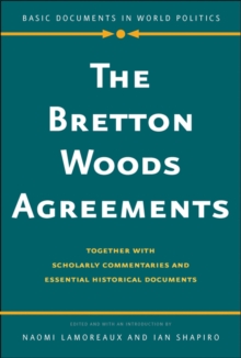 The Bretton Woods Agreements : Together with Scholarly Commentaries and Essential Historical Documents