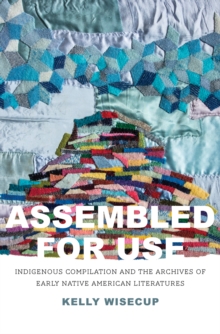 Assembled for Use : Indigenous Compilation and the Archives of Early Native American Literatures
