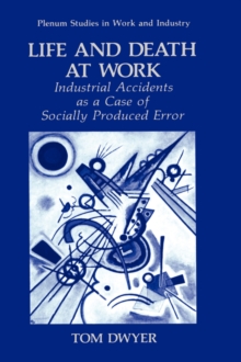 Life and Death at Work : Industrial Accidents as a Case of Socially Produced Error