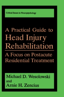 A Practical Guide to Head Injury Rehabilitation : A Focus on Postacute Residential Treatment