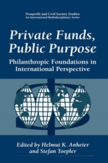 Private Funds, Public Purpose : Philanthropic Foundations in International Perspective