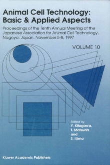 Animal Cell Technology: Basic & Applied Aspects : Proceedings of the Tenth Annual Meeting of the Japanese Association for Animal Cell Technology, Nagoya, November 5-8, 1997