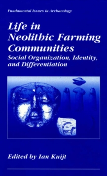 Life in Neolithic Farming Communities : Social Organization, Identity, and Differentiation