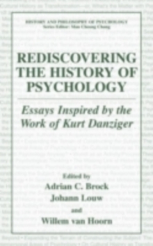 Rediscovering the History of Psychology : Essays Inspired by the Work of Kurt Danziger