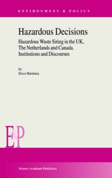 Hazardous Decisions : Hazardous Waste Siting in the UK, The Netherlands and Canada. Institutions and Discourses