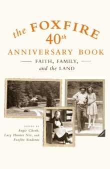 The Foxfire 40th Anniversary Book : Faith, Family, and the Land