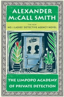The Limpopo Academy of Private Detection : More from the No. 1 Ladies' Detective Agency