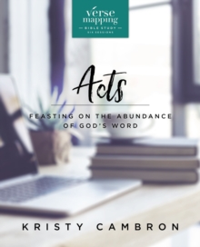 Verse Mapping Acts Bible Study Guide : Feasting on the Abundance of God’s Word