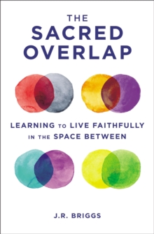 The Sacred Overlap : Learning to Live Faithfully in the Space Between