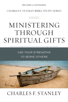 Ministering Through Spiritual Gifts : Use Your Strengths to Serve Others