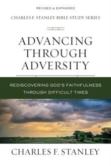 Advancing Through Adversity : Rediscover God's Faithfulness Through Difficult Times