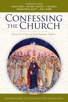 Confessing the Church : Explorations in Constructive Dogmatics