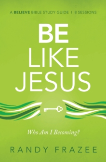 Be Like Jesus Bible Study Guide : Am I Becoming the Person God Wants Me to Be?