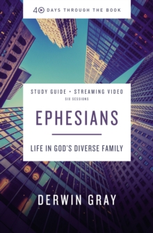 Ephesians Bible Study Guide plus Streaming Video : Life in God’s Diverse Family
