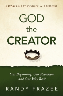 God the Creator Bible Study Guide plus Streaming Video : Our Beginning, Our Rebellion, and Our Way Back