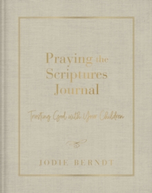 Praying the Scriptures Journal : Trusting God with Your Children