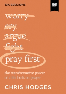 Pray First Video Study : The Transformative Power of a Life Built on Prayer