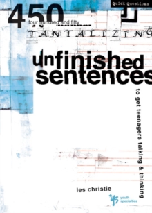 Unfinished Sentences : 450 Tantalizing Unfinished Sentences to Get Teenagers Talking and Thinking