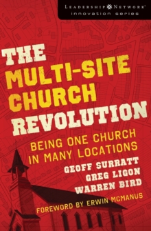 The Multi-Site Church Revolution : Being One Church in Many Locations