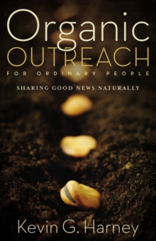 Organic Outreach for Ordinary People : Sharing Good News Naturally