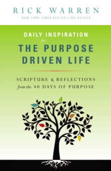 Daily Inspiration for the Purpose Driven Life : Scriptures and Reflections from the 40 Days of Purpose