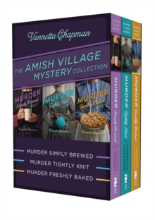 The Amish Village Mystery Collection : Murder Simply Brewed, Murder Tightly Knit, Murder Freshly Baked