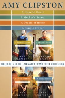 The Hearts of the Lancaster Grand Hotel Collection : A Hopeful Heart, A Mother's Secret, A Dream of Home, A Simple Prayer