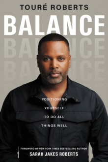 Balance : Positioning Yourself to Do All Things Well