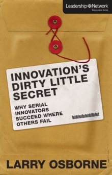 Innovation's Dirty Little Secret : Why Serial Innovators Succeed Where Others Fail